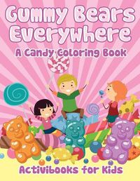 Cover image for Gummy Bears Everywhere, A Candy Coloring Book