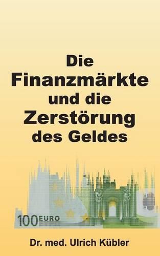 Cover image for Die Finanzmarkte und die Zerstoerung des Geldes