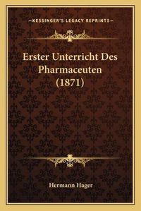 Cover image for Erster Unterricht Des Pharmaceuten (1871)