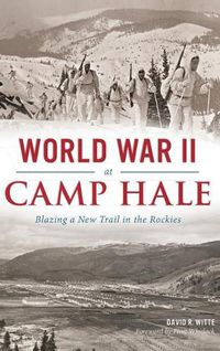 Cover image for World War II at Camp Hale: Blazing a New Trail in the Rockies