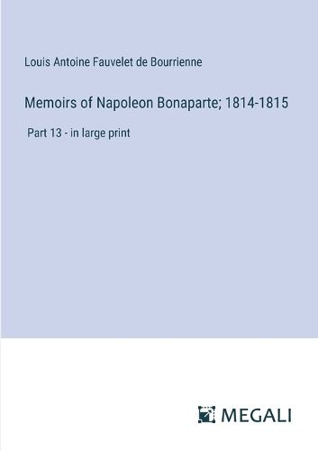 Cover image for Memoirs of Napoleon Bonaparte; 1814-1815