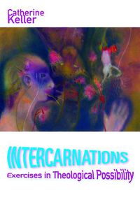 Cover image for Intercarnations: Exercises in Theological Possibility