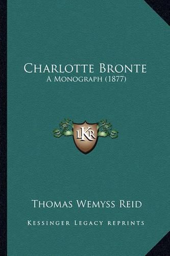 Charlotte Bronte: A Monograph (1877)