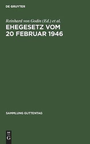 Cover image for Ehegesetz Vom 20 Februar 1946: Mit Abdruck Der Noch in Kraft Befindlichen Bestimmungen Der Durchfuhrungsverordnungen Zum Ehegesetz Vom 6. Juli 1938. Mit Erl. D.  93a U. 606-639 Zivilprozessordnung