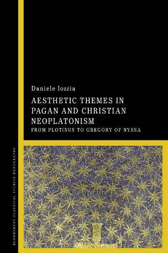 Cover image for Aesthetic Themes in Pagan and Christian Neoplatonism: From Plotinus to Gregory of Nyssa
