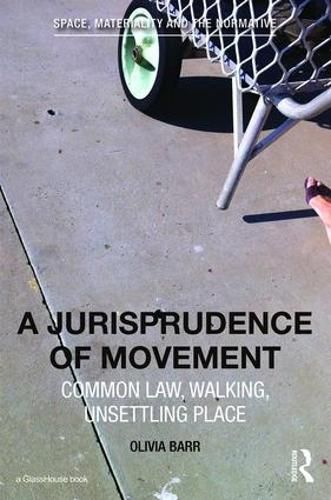 Cover image for A Jurisprudence of Movement: Common Law, Walking, Unsettling Place