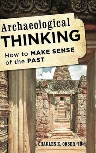 Cover image for Archaeological Thinking: How to Make Sense of the Past