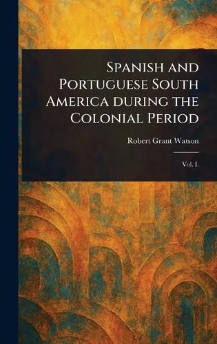 Cover image for Spanish and Portuguese South America During the Colonial Period