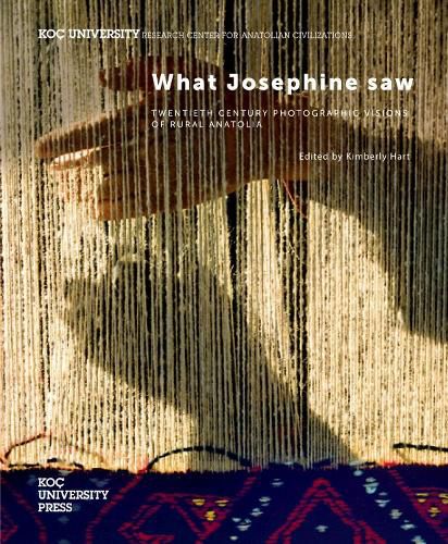 Cover image for What Josephine Saw: Twentieth Century Photographic Visions of Rural Anatolia