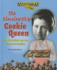 Cover image for The Chocolate Chip Cookie Queen: Ruth Wakefield and Her Yummy Invention