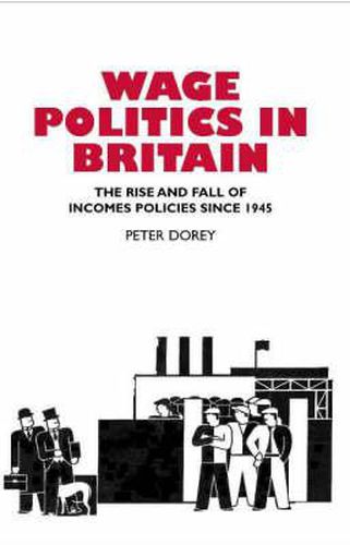 Cover image for Wage Politics in Britain: The Rise & Fall of Incomes Policies Since 1945