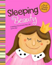 Cover image for Sleeping Beauty: a Retelling of the Grimms Fairy Tale (My First Classic Story)