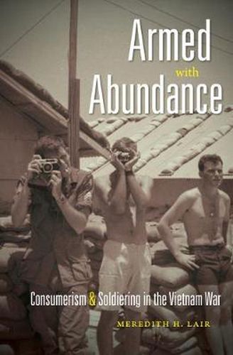 Cover image for Armed with Abundance: Consumerism and Soldiering in the Vietnam War