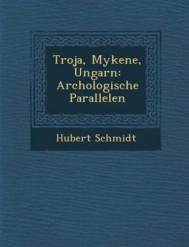 Cover image for Troja, Mykene, Ungarn: Arch Ologische Parallelen