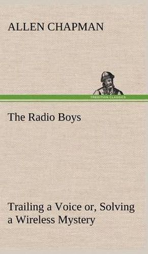 Cover image for The Radio Boys Trailing a Voice or, Solving a Wireless Mystery