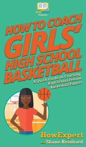 Cover image for How To Coach Girls' High School Basketball: A Quick Guide on Coaching High School Female Basketball Players