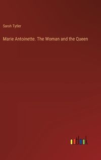 Cover image for Marie Antoinette. The Woman and the Queen