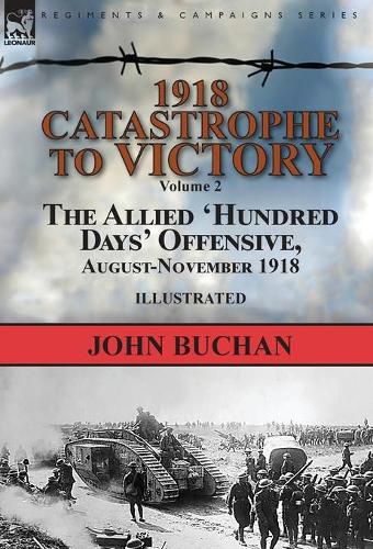 Cover image for 1918-Catastrophe to Victory: Volume 2-The Allied 'Hundred Days' Offensive, August-November 1918