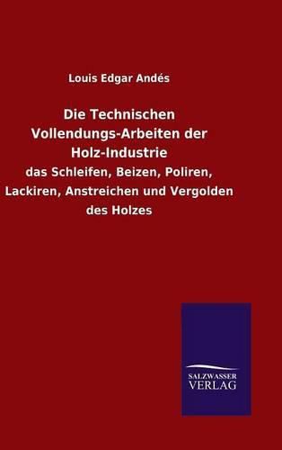 Die Technischen Vollendungs-Arbeiten der Holz-Industrie