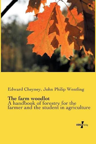 The farm woodlot: A handbook of forestry for the farmer and the student in agriculture