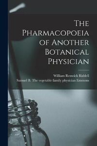 Cover image for The Pharmacopoeia of Another Botanical Physician [microform]