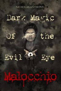 Cover image for Malocchio: Dark Magic of the Evil Eye