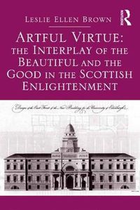 Cover image for Artful Virtue: The Interplay of the Beautiful and the Good in the Scottish Enlightenment