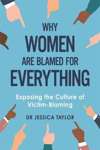 Why Women Are Blamed For Everything: Exposing the Culture of Victim-Blaming