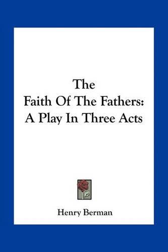 Cover image for The Faith of the Fathers: A Play in Three Acts