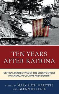 Cover image for Ten Years after Katrina: Critical Perspectives of the Storm's Effect on American Culture and Identity