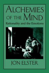 Cover image for Alchemies of the Mind: Rationality and the Emotions