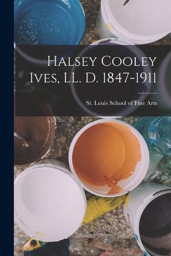 Cover image for Halsey Cooley Ives, LL. D. 1847-1911