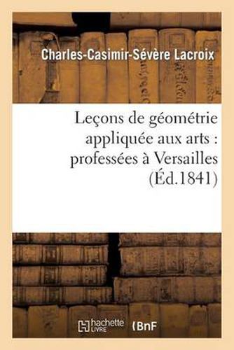 Cover image for Lecons de Geometrie Appliquee Aux Arts: Professees A Versailles