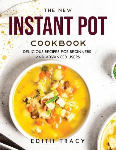 Cover image for The New Instant Pot Cookbook: Delicious R&#1077;c&#1110;&#1088;&#1077;s f&#1086;r B&#1077;g&#1110;nn&#1077;rs &#1072;nd &#1040;dv&#1072;nc&#1077;d Us&#1077;rs