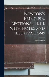 Cover image for Newton's Principia, Sections I, II, III, With Notes and Illustrations