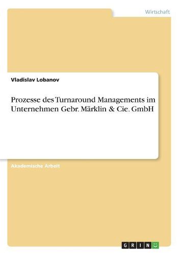 Cover image for Prozesse des Turnaround Managements im Unternehmen Gebr. Maerklin & Cie. GmbH