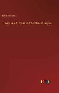 Cover image for Travels in Indo-China and the Chinese Empire