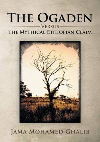 Cover image for The Ogaden: Versus the Mythical Ethiopian Claim