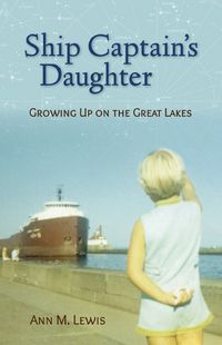 Cover image for Ship Captain's Daughter: Growing Up on the Great Lakes