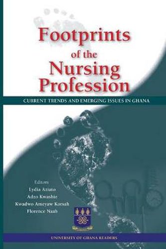 Cover image for Footprints of the Nursing Profession. Current Trends and Emerging Issues in Ghana