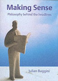 Cover image for Making Sense: Philosophy Behind the Headlines