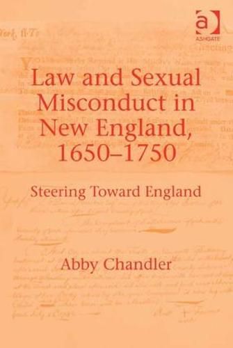 Cover image for Law and Sexual Misconduct in New England, 1650-1750: Steering Toward England