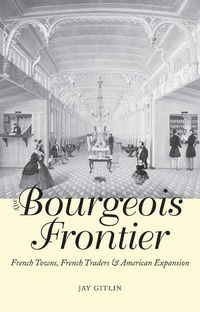 Cover image for The Bourgeois Frontier: French Towns, French Traders, and American Expansion