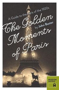 Cover image for Golden Moments of Paris: A Guide to the Paris of the 1920s