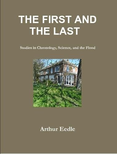 Cover image for THE FIRST AND THE LAST Studies in Chronology, Science, and the Flood