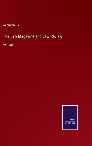 Cover image for The Law Magazine and Law Review: Vol. XIII