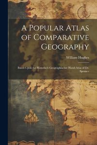 Cover image for A Popular Atlas of Comparative Geography