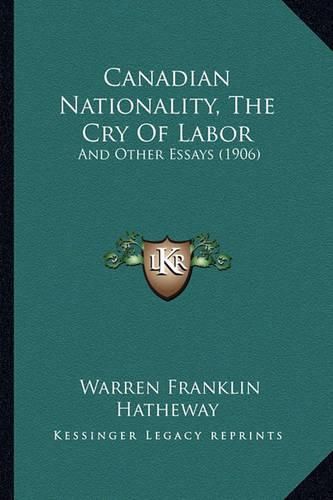 Cover image for Canadian Nationality, the Cry of Labor: And Other Essays (1906)