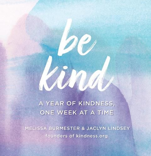 Cover image for Be Kind: A Year of Kindness, One Week at a Time