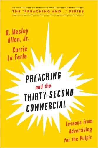 Cover image for Preaching and the Thirty-Second Commerical: Lessons from Advertising for the Pulpit